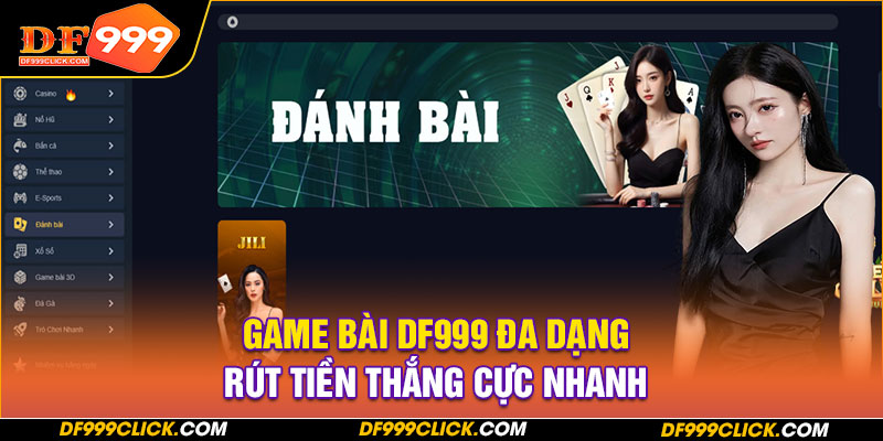 Game bài DF999 đa dạng, rút tiền thắng cực nhanh