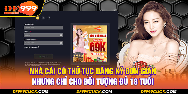 Nhà cái có thủ tục đăng ký đơn giản nhưng chỉ cho đối tượng đủ 18 tuổi