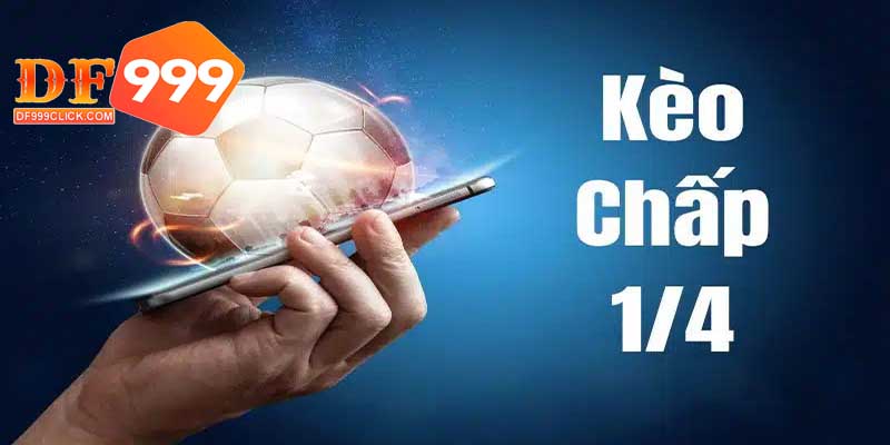 Kèo chấp 1/4 là gì? Giải đáp chi tiết