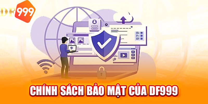 Khái niệm chính sách bảo mật của DF999