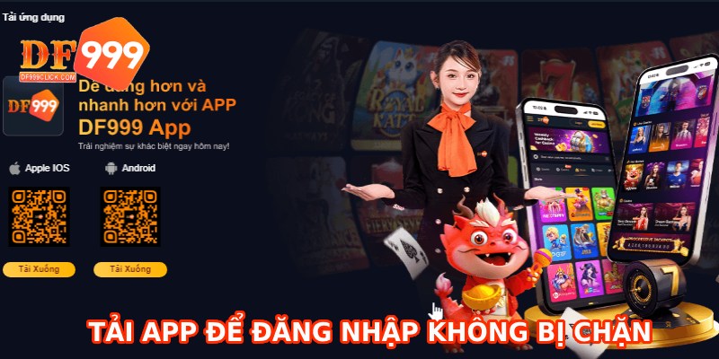 Tải app giúp đăng nhập DF999 dễ dàng hơn